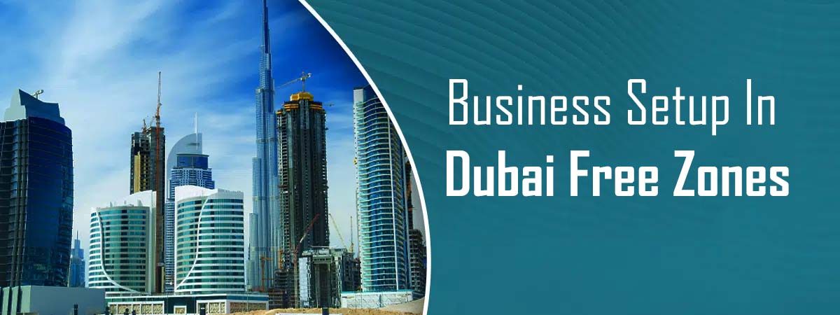 Business Setup In Dubai Free Zones